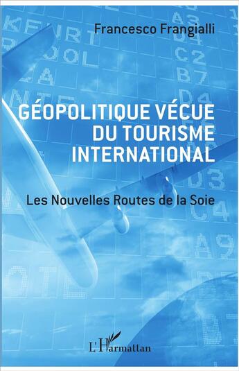 Couverture du livre « Géopolitique vécue du tourisme international ; les nouvelles routes de la soie » de Francesco Frangialli aux éditions L'harmattan