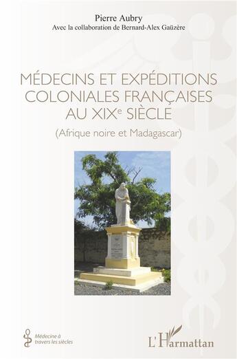 Couverture du livre « Médecins et expéditions coloniales francaises au XIXe siècle (Afrique noire et Madagascar) » de Pierre Aubry aux éditions L'harmattan