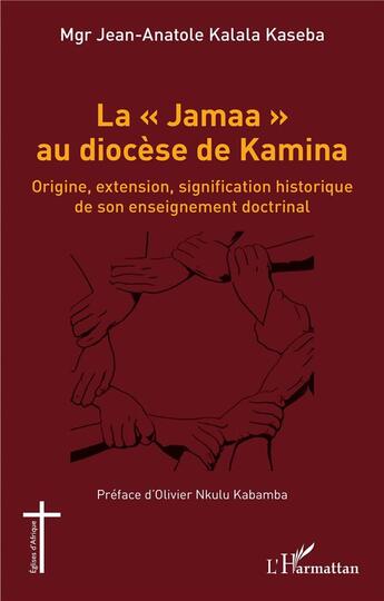 Couverture du livre « La jamaa au diocèse de Kamina : origine, extension, signification historique de son enseignement doctrinal » de Jean-Anatole Kalala Kaseba aux éditions L'harmattan