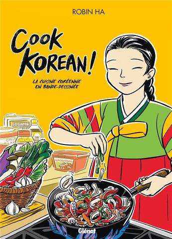 Couverture du livre « Cook korean ; la cuisine coréenne en BD » de Robin Ha aux éditions Glenat