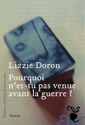 Couverture du livre « Pourquoi n'es-tu pas venue avant la guerre ? » de Lizzie Doron aux éditions Heloise D'ormesson