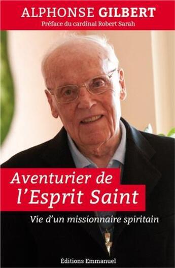 Couverture du livre « Aventurier de l'esprit saint ; vie d'un missionnaire spiritain » de Alphonse Gilbert aux éditions Emmanuel