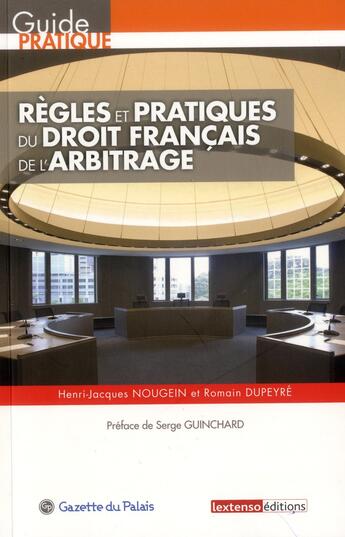 Couverture du livre « Règles et pratiques du droit français de l'arbitrage » de Henri-Jacques Nougein et Romain Dupeyre aux éditions La Gazette Du Palais