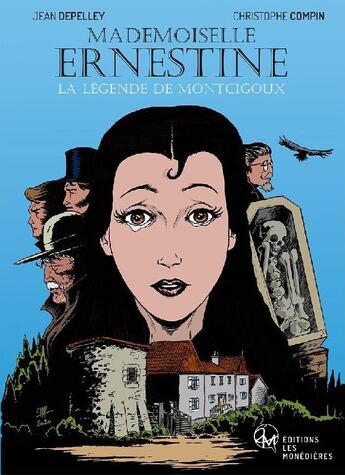 Couverture du livre « Mademoiselle Ernestine : la légende de Montcigoux » de Jean Depelley et Christophe Compin aux éditions Les Monedieres