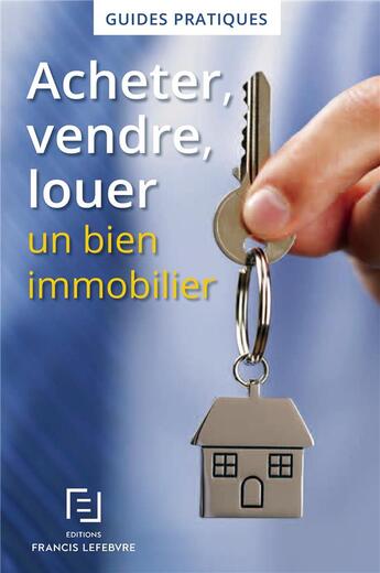 Couverture du livre « Bien immobilier : acheter, vendre, louer » de Redaction Efl aux éditions Lefebvre