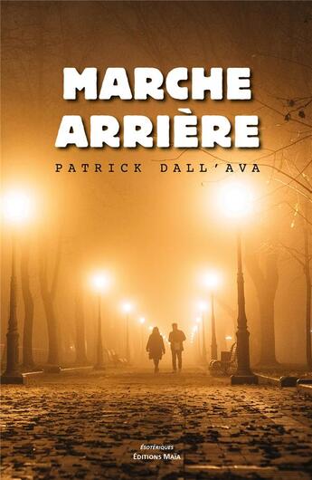 Couverture du livre « Marche arrière » de Patrick Dall'Ava aux éditions Editions Maia