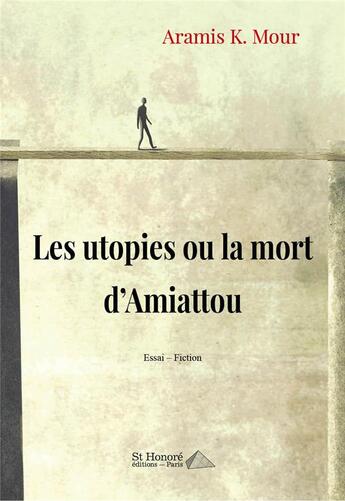 Couverture du livre « Les utopies ou la mort d'Amiattou » de Aramis K. Mour aux éditions Saint Honore Editions