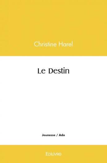 Couverture du livre « Le destin » de Harel Christine aux éditions Edilivre