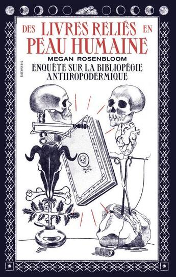 Couverture du livre « Les livres reliés en peau humaine : enquête sur la bibliopégie anthropodermique » de Megan Rosenbloom aux éditions Editions B42