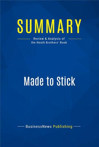 Couverture du livre « Summary : made to stick (review and analysis of the Heath Brothers' book) » de  aux éditions Business Book Summaries