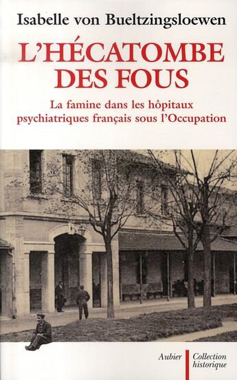 Couverture du livre « L'hécatombe des fous ; la famine dans les hôpitaux psychiatriques français sous l'occupation » de Isabelle Von Bueltzingsloewen aux éditions Aubier