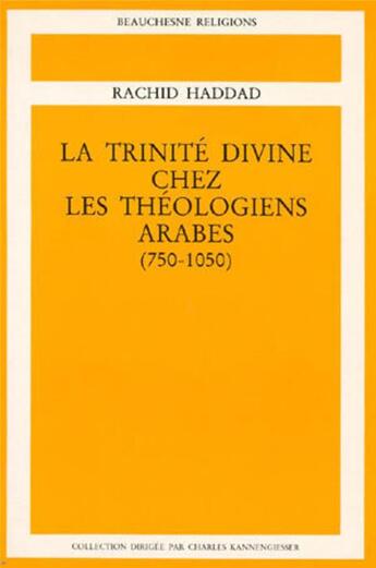 Couverture du livre « La trinité divine chez les théologiens arabes » de Haddad Rachid aux éditions Beauchesne