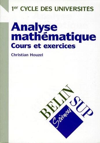 Couverture du livre « Analyse mathématiques ; cours et exercices » de Christian Houzel aux éditions Belin Education