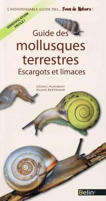 Couverture du livre « Guide des mollusques terrestres » de Cedric Audibert et Alain Bertand aux éditions Belin