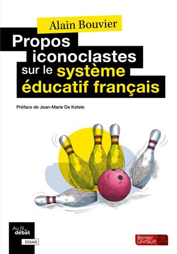 Couverture du livre « Propos iconoclastes sur le sytème éducatif français » de Alain Bouvier aux éditions Berger-levrault