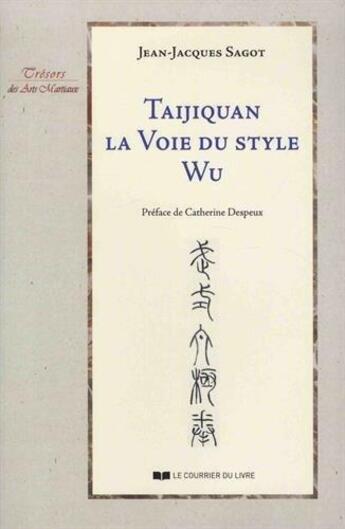 Couverture du livre « Taijiquan ; la voie du style wu » de Jean-Jacques Sagot aux éditions Courrier Du Livre