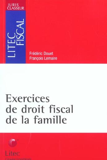 Couverture du livre « Exercices de droit fiscal de la famille ; 1e edition » de François Lemaire et Frederic Douet aux éditions Lexisnexis