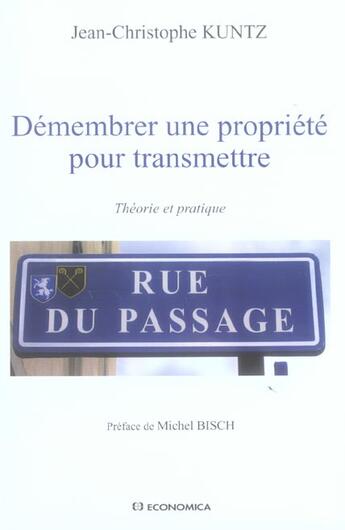 Couverture du livre « DEMEMBRER UNE PROPRIETE POUR TRANSMETTRE : THEORIE ET PRATIQUE » de Kuntz/Jean-Christoph aux éditions Economica