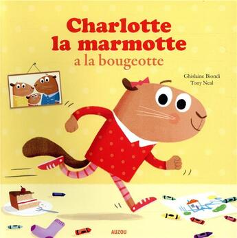 Couverture du livre « Charlotte la marmotte a la bougeotte » de Ghislaine Biondi et Tony Neal aux éditions Auzou