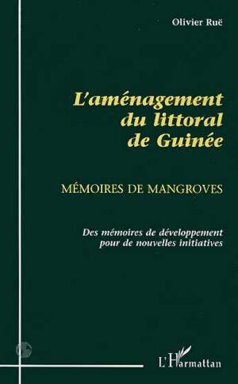 Couverture du livre « L'aménagement du littoral de guinée ; mémoires de mangroves » de Olivier Rue aux éditions L'harmattan