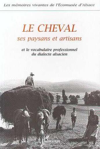 Couverture du livre « Le cheval, ses paysans et artisans et le vocabulaire professionnel du dialecte alsacien - les memoir » de  aux éditions L'harmattan