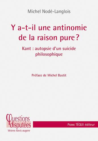 Couverture du livre « Y a-t-il une antinomie de la raison pure ? Kant, autopsie d'un suicide philosophique » de Michel Node-Langlois aux éditions Tequi