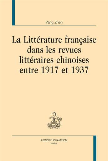 Couverture du livre « La littérature française dans les revues littéraires chinoises entre 1917 et 1937 » de Zhen Yang aux éditions Honore Champion