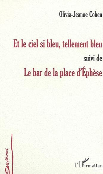 Couverture du livre « Et le ciel si bleu, tellement bleu ; le bar de la place d'Ephèse » de Olivia-Jeanne Cohen aux éditions L'harmattan