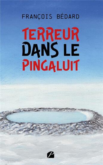 Couverture du livre « Terreur dans le Pingaluit » de Francois Bedard aux éditions Editions Du Panthéon