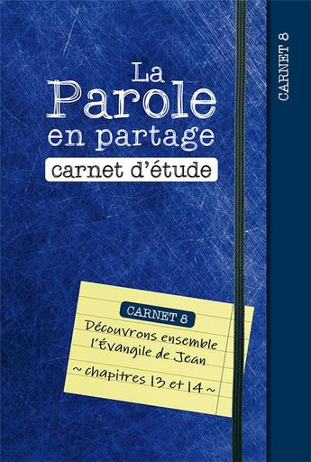 Couverture du livre « La parole en partage. carnet d etude 8 - decouvrons ensemble l evangile de jean, chapitres 13 et 14 » de Anonyme aux éditions Excelsis