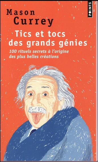 Couverture du livre « Tics et tocs des grands génies ; 100 rituels secrets à l'origine des plus belles créations » de Mason Currey aux éditions Points