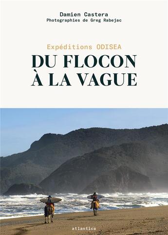 Couverture du livre « Du flocon à la vague ; expéditions Odisea » de Greg Rabejac et Damien Castera aux éditions Atlantica