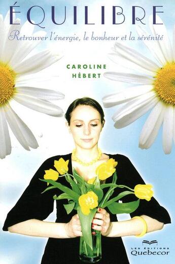 Couverture du livre « Equilibre - retrouver l'energie, le bonheur et la serenite » de Hebert Caroline aux éditions Quebecor