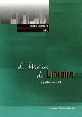 Couverture du livre « Le métier de libraire Tome 1 ; la gestion de stock » de Michel Ollendorff aux éditions Electre