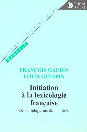 Couverture du livre « Initiation A La Lexicologie Francaise. De La Neologie Aux Dictionnaires » de Gaudin aux éditions Duculot