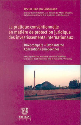 Couverture du livre « La pratique conventionnelle en matière de protection juridique des investissements internationaux » de Jan Schokkaert aux éditions Bruylant