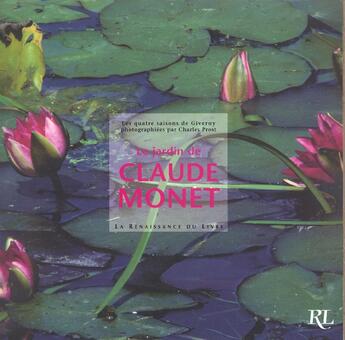 Couverture du livre « Le jardin de claude monet ; les quatre saisons de giverny » de Charles Prost aux éditions Renaissance Du Livre