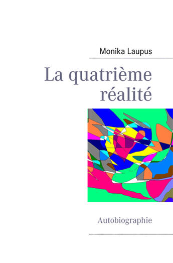 Couverture du livre « La quatrième réalité ; autobiographie » de Monika Laupus aux éditions Books On Demand