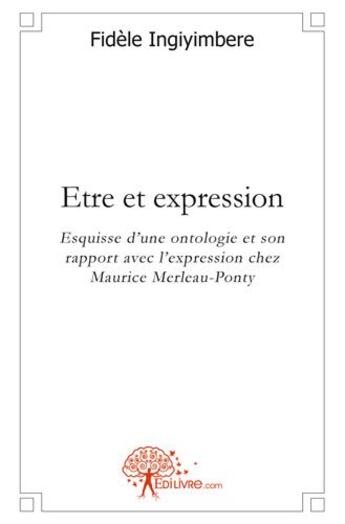 Couverture du livre « Être et expression » de Fidele Ingiyimbere aux éditions Edilivre