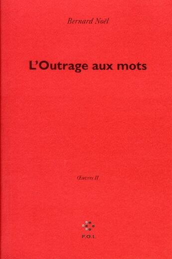 Couverture du livre « L'outrage aux mots » de Bernard Noël aux éditions P.o.l