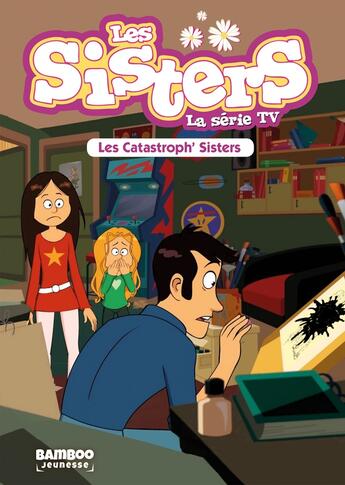 Couverture du livre « Les Sisters ; la série TV Tome 6 : les catastrophes Sisters » de Christophe Cazenove et William aux éditions Bamboo