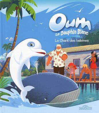 Couverture du livre « Oum le dauphin blanc : le chant des baleines » de Marzipan aux éditions Les Livres Du Dragon D'or