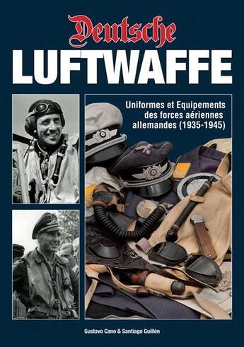 Couverture du livre « Deutsche Luftwaffe : uniformes et équipements des forces aériennes allemandes (1935-1945) » de Santiago Guillen et Gustavo Cano aux éditions Heimdal