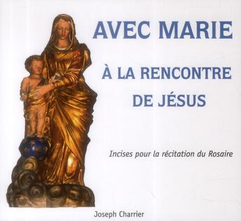 Couverture du livre « Avec Marie à la rencontre de Jésus » de Joseph Charrier aux éditions Carmel