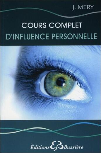 Couverture du livre « Cours complet d'influence personnelle ; pour une vie heureuse, équilibrée, harmonieuse » de Mery-J aux éditions Bussiere