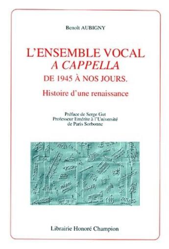 Couverture du livre « L'ensemble vocal a capella de 1945 à nos jours ; histoire d'une renaissance » de Benoit Aubigny aux éditions Honore Champion