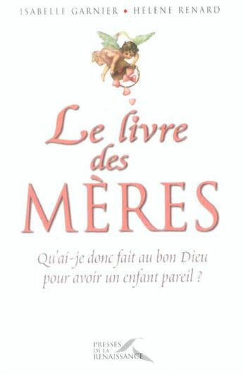 Couverture du livre « Le livre des mères » de Helene Renard et Isabelle Garnier aux éditions Presses De La Renaissance