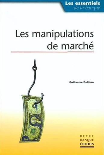 Couverture du livre « Les manipulations de marché : Les essentiels de la banque » de Dolidon Guillaume aux éditions Revue Banque