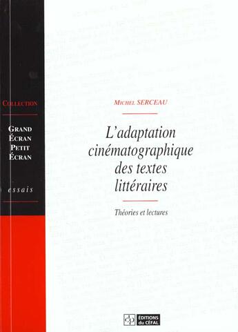 Couverture du livre « L'adaptation cinematographique des textes litteraires : theories et lectures » de Michel Serceau aux éditions Cefal