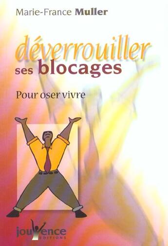 Couverture du livre « Déverrouiller ses blocages ; pour oser vivre » de Marie-France Muller aux éditions Jouvence